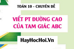 Cách viết phương trình đường cao của tam giác ABC trong mặt phẳng Oxy - Toán 10 chuyên đề